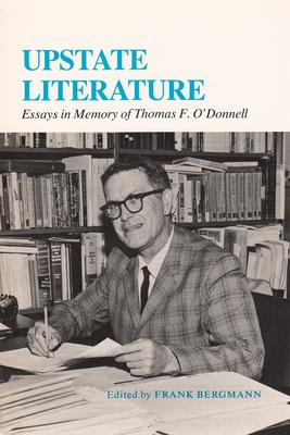 Upstate Literature: Essays in Memory of Thomas F. O'Donnell - Bergmann, Frank (Editor)