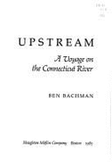 Upstream: A Voyage on the Connecticut River - Bachman, Ben