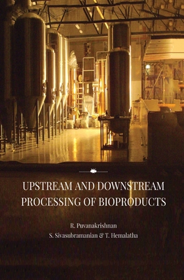 Upstream and Downstream Processing of Bioproducts - Puvanakrishnan, R