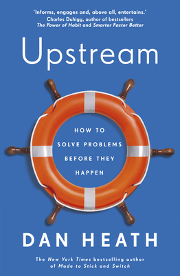 Upstream: How to solve problems before they happen - Heath, Dan