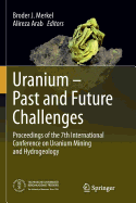 Uranium - Past and Future Challenges: Proceedings of the 7th International Conference on Uranium Mining and Hydrogeology