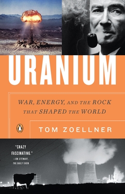 Uranium: War, Energy, and the Rock That Shaped the World - Zoellner, Tom