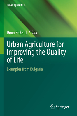 Urban Agriculture for Improving the Quality of Life: Examples from Bulgaria - Pickard, Dona (Editor)