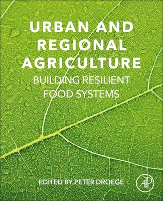 Urban and Regional Agriculture: Building Resilient Food Systems - Droege, Peter (Editor)