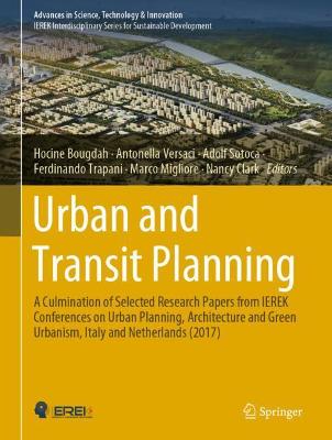 Urban and Transit Planning: A Culmination of Selected Research Papers from Ierek Conferences on Urban Planning, Architecture and Green Urbanism, Italy and Netherlands (2017) - Bougdah, Hocine (Editor), and Versaci, Antonella (Editor), and Sotoca, Adolf (Editor)