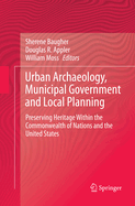 Urban Archaeology, Municipal Government and Local Planning: Preserving Heritage Within the Commonwealth of Nations and the United States
