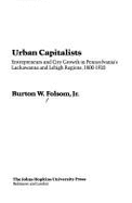 Urban Capitalists: Entrepreneurs and City Growth in Pennsylvania's Lackawanna and Lehigh Regions, 1800-1920