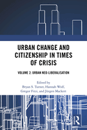Urban Change and Citizenship in Times of Crisis: Volume 2: Urban Neo-liberalisation