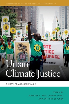 Urban Climate Justice: Theory, Praxis, Resistance - Rice, Jennifer L (Editor), and Long, Joshua (Editor), and Levenda, Anthony (Editor)
