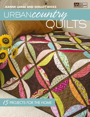 Urban Country Quilts: 15 Projects for the Home - Wicks, Shelley, and Large, Jeanne