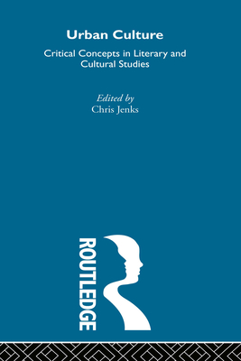 Urban Culture 4 Volume Set: Critical Concepts in Literary and Cultural Studies - Jenks, Chris (Editor)