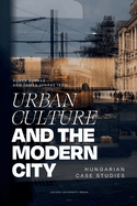 Urban Culture and the Modern City: Hungarian Case Studies