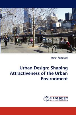 Urban Design: Shaping Attractiveness of the Urban Environment - Kozlowski, Marek