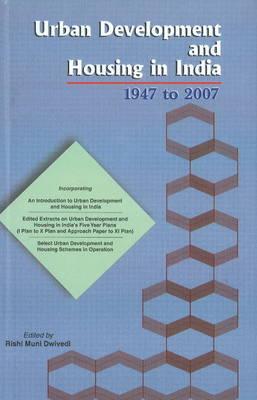 Urban Development and Housing in India, 1947 to 2007 - Dwivedi, Rishi Muni (Editor)