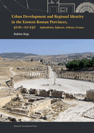 Urban Development and Regional Identity in the Eastern Roman Provinces, 50 B.C.- AD 250: Aphrodisias, Ephesos, Athens, Gerasa y