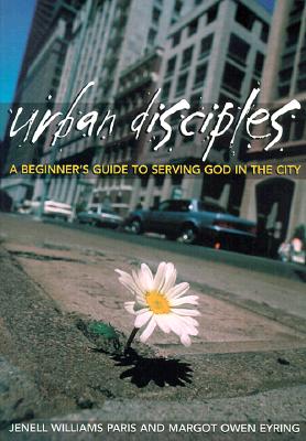 Urban Disciples: A Beginner's Guide to Serving God in the City - Paris, Jennell Williams, and Eyring, Margot Owen, and Campolo, Bart (Foreword by)