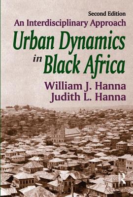 Urban Dynamics in Black Africa: An Interdisciplinary Approach - Hanna, William J.