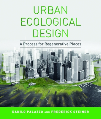 Urban Ecological Design: A Process for Regenerative Places - Palazzo, Danilo, and Steiner, Frederick R.