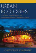 Urban Ecologies: City Space, Material Agency, and Environmental Politics in Contemporary Culture