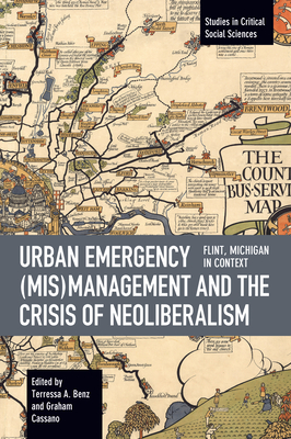 Urban Emergency (Mis)Management and the Crisis of Neoliberalism: Flint, Mi in Context - Benz, Terressa A (Editor), and Cassano, Graham (Editor)