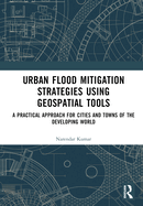 Urban Flood Mitigation Strategies Using Geo Spatial Tools: A Practical Approach for Cities and Towns of Developing World