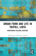Urban Form and Life in Tripoli, Libya: Maintaining Cultural Heritage