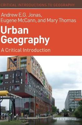 Urban Geography: A Critical Introduction - Jonas, Andrew E. G., and McCann, Eugene, and Thomas, Mary