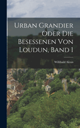 Urban Grandier Oder Die Besessenen Von Loudun, Band 1