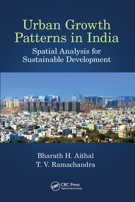 Urban Growth Patterns in India: Spatial Analysis for Sustainable Development - Aithal, Bharath (Editor), and Ramachandra, T V (Editor)