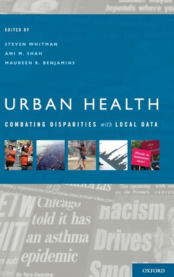 Urban Health: Combating Disparities with Local Data - Whitman, Steven, and Shah, Ami, and Benjamins, Maureen