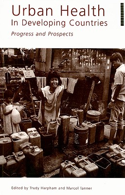 Urban Health in Developing Countries: Progress and Prospects - Tanner, Marcel, and Harpham, Trudy (Editor)