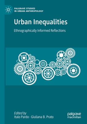 Urban Inequalities: Ethnographically Informed Reflections - Pardo, Italo (Editor), and Prato, Giuliana B. (Editor)