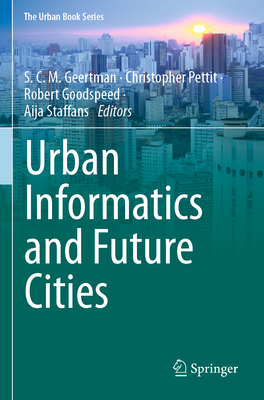 Urban Informatics and Future Cities - Geertman, S. C. M. (Editor), and Pettit, Christopher (Editor), and Goodspeed, Robert (Editor)