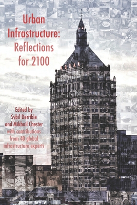 Urban Infrastructure: Reflections for 2100 - Derrible, Sybil, and Chester, Mikhail