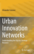 Urban Innovation Networks: Understanding the City as a Strategic Resource