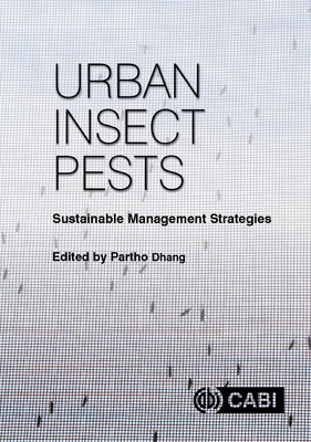Urban Insect Pests: Sustainable Management Strategies - Baumann, Gregory (Contributions by), and Dhang, Partho (Editor), and Siddiqi, Zia (Contributions by)