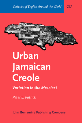 Urban Jamaican creole : variation in the mesolect - Patrick, Peter