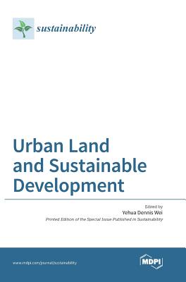 Urban Land and Sustainable Development - Wei, Yehua Dennis (Guest editor)