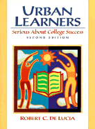 Urban Learners: Serious about College Success - Delucia, Robert C