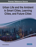 Urban Life and the Ambient in Smart Cities, Learning Cities, and Future Cities