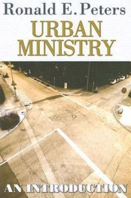 Urban Ministry: An Introduction - Peters, Ronald E