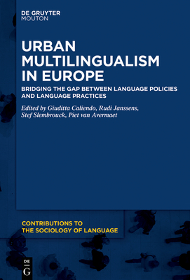 Urban Multilingualism in Europe: Bridging the Gap between Language Policies and Language Practices - Caliendo, Giuditta (Editor), and Janssens, Rudi (Editor), and Slembrouck, Stef (Editor)