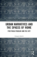 Urban Narratives and the Spaces of Rome: Pier Paolo Pasolini and the City