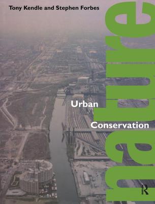 Urban Nature Conservation: Landscape Management in the Urban Countryside - Forbes, Stephen, and Kendle, Tony