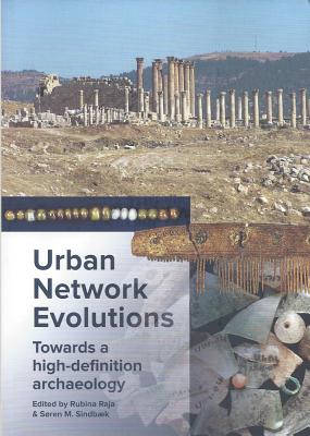 Urban Network Evolutions: Towards a high-definition archaeology - Raja, Rubina (Editor), and Sindbaek, Sren M. (Editor)