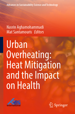 Urban Overheating: Heat Mitigation and the Impact on Health - Aghamohammadi, Nasrin (Editor), and Santamouris, Mat (Editor)