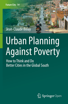 Urban Planning Against Poverty: How to Think and Do Better Cities in the Global South - Bolay, Jean-Claude