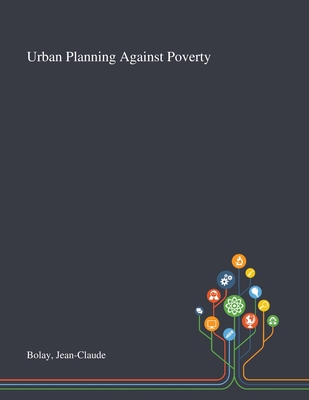 Urban Planning Against Poverty - Bolay, Jean-Claude