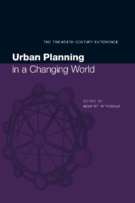 Urban Planning in a Changing World: The Twentieth Century Experience - Freestone, Robert (Editor)