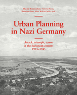 Urban Planning in Nazi Germany: Attack, Triumph, Terror in the European Context: 1933-1945